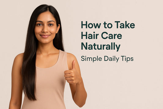 How to Take Hair Care Naturally: Simple Daily Tips